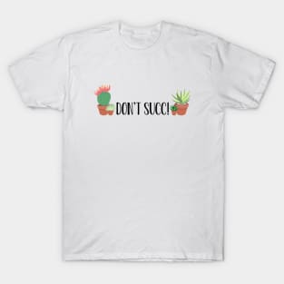 Succulent Plants, Don't Succ! Cactus Aloe Vera Funny Black Font T-Shirt